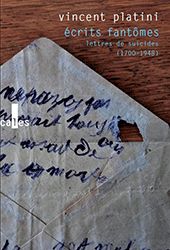 Vincent Platini (éd.), Écrits fantômes. Lettres de suicides (1700-1948)