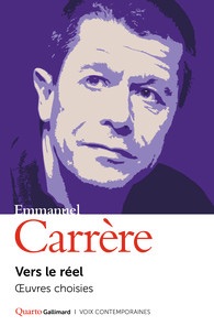 Emmanuel Carrère, Vers le réel. Œuvres choisies (éd. Quarto)