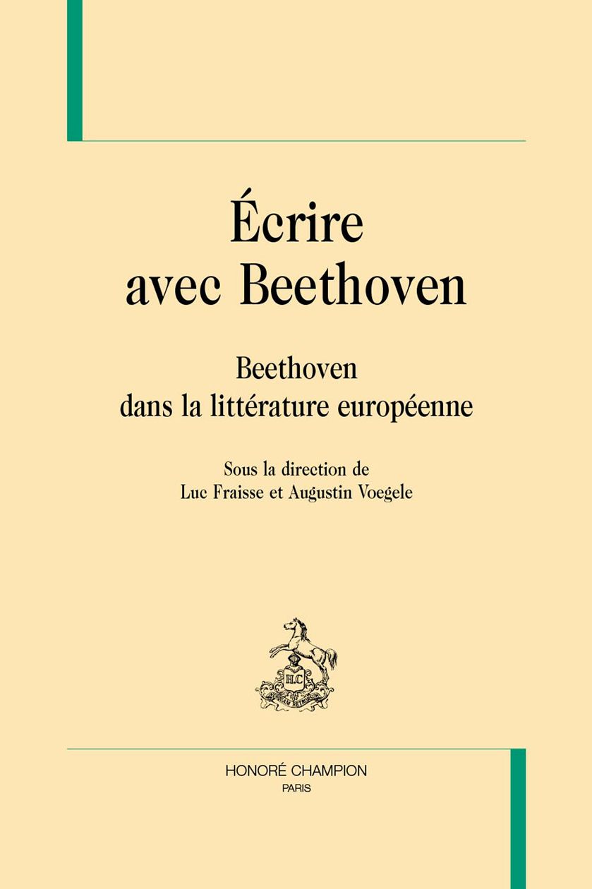 Luc Fraisse et Augustin Voegele (dir.), Écrire avec Beethoven. Beethoven dans la littérature européenne