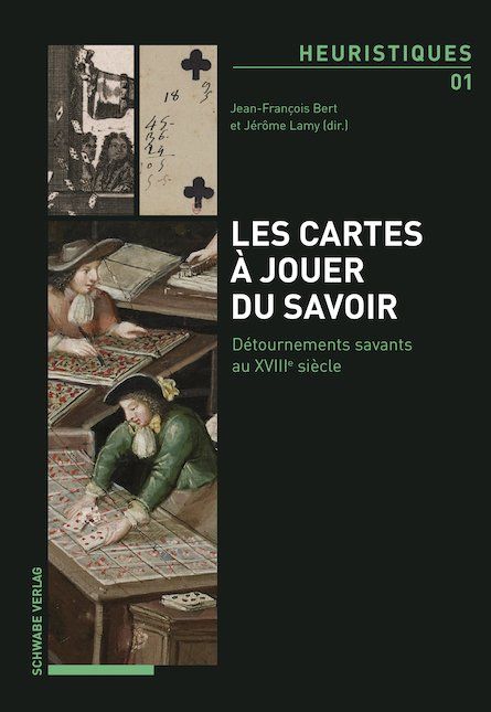 Jean-François Bert, Jérôme Lamy (dir.), Les cartes à jouer du savoir. Détournements savants au XVIIIe siècle