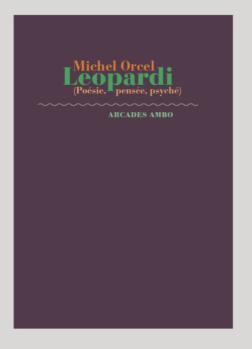 Michel Orcel, Leopardi (poésie, pensée, psyché)
