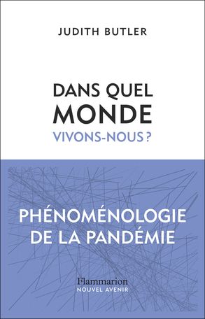 Judith Butler, Dans quel monde vivons-nous ? Phénoménologie de la pandémie