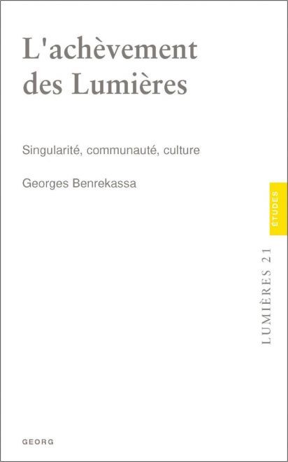 Georges Benrekassa, L'achèvement des Lumières. Singularité, communauté, culture