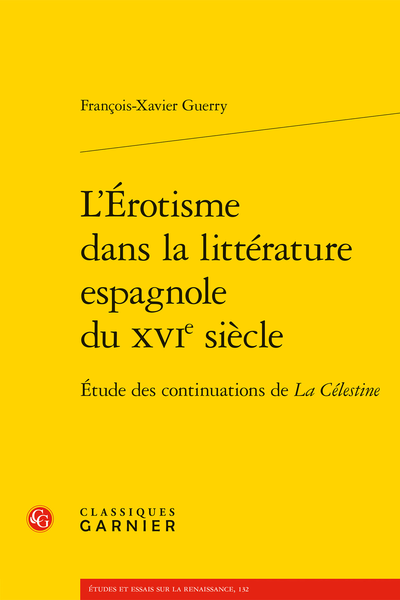 François-Xavier Guerry, L’Érotisme dans la littérature espagnole du XVIe s. Étude des continuations de La Célestine