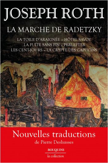 Joseph Roth, La marche de Radetzky - La Toile d'araignée - Hôtel Savoy - La Fuite sans fin - Perlefter - Les Cent-jours - La Crypte des Capucins