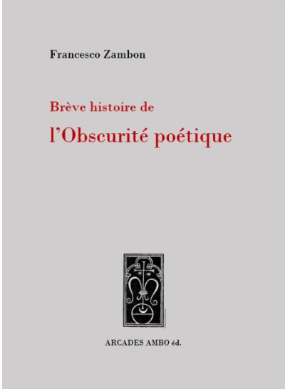 Francesco Zambon, Brève histoire de l'obscurité poétique