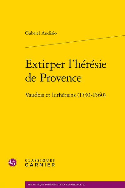 Gabriel Audisio, Extirper l'hérésie de Provence. Vaudois et luthériens (1530-1560)