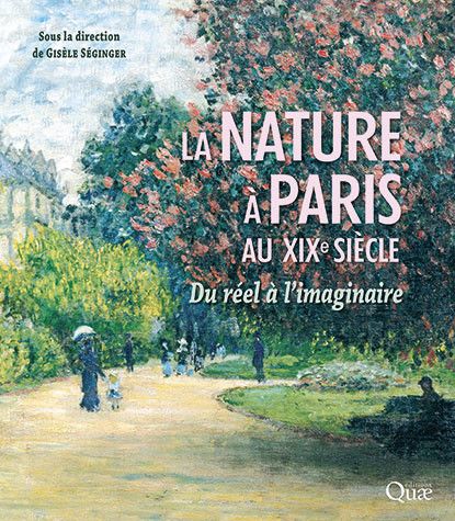 Gisèle Séginger (dir.), La nature à Paris au XIXe siècle. Du réel à l'imaginaire