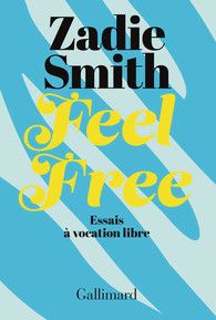 Zadie Smith, Feel Free. Essais à vocation libre