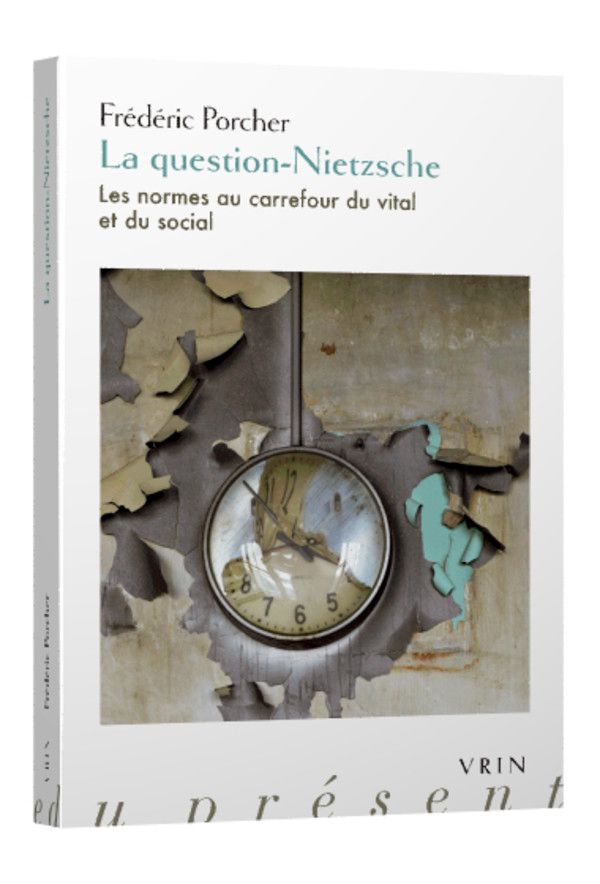 Frédéric Porcher, La question-Nietzsche. Les normes au carrefour du vital et du social