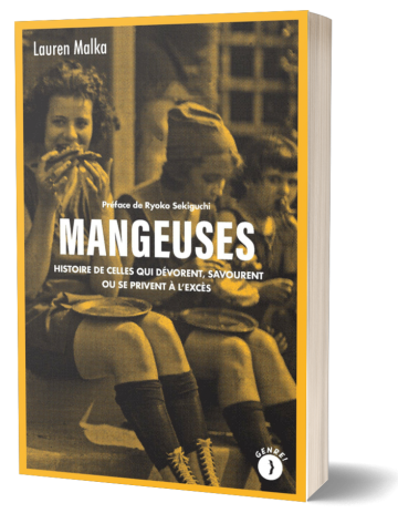 Lauren Malka, Mangeuses. Histoire de celles qui dévorent, savourent ou se privent à l'excès