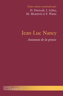 D. Dwivedi, J. Lèbre, M. Montévil, F. Warin (dir.), Jean-Luc Nancy, Anastasis de la pensée