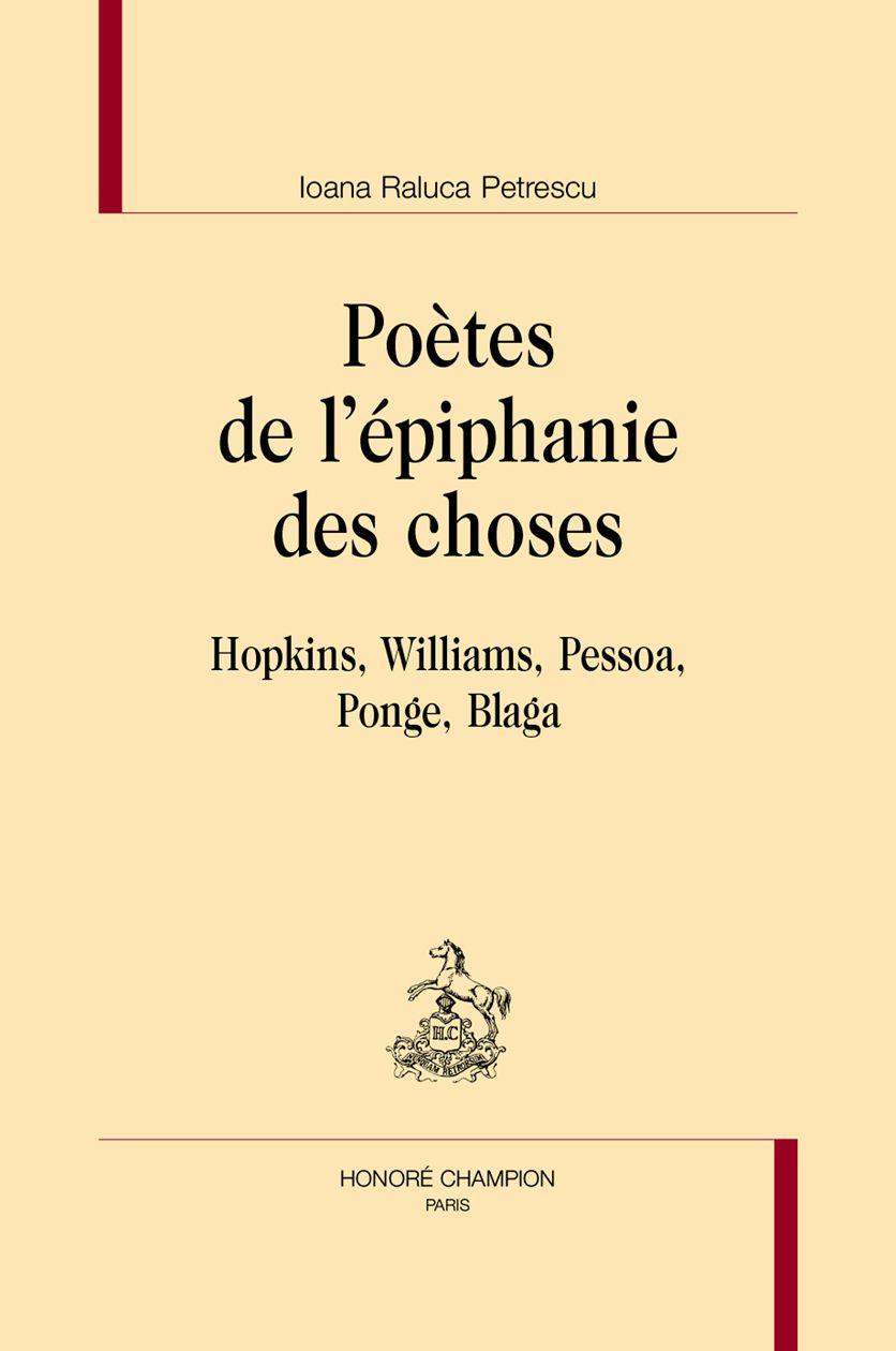 Ioana Raluca Petrescu, Poètes de l'épiphanie des choses. Hopkins, Williams, Pessoa, Ponge, Blaga