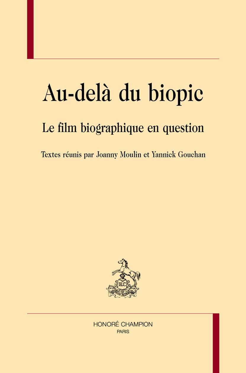Joanny Moulin et Yannick Gouchan (dir.), Au-delà du biopic. Le film biographique en question.
