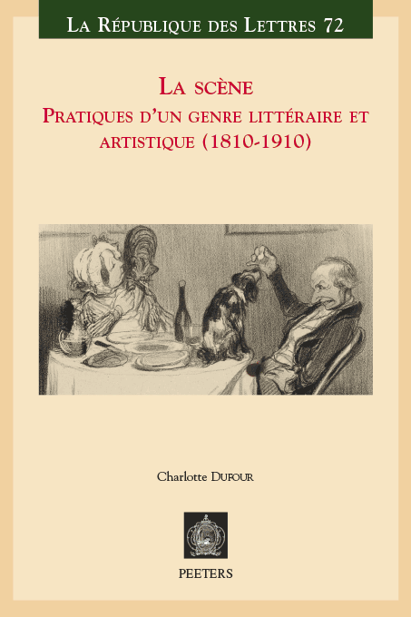 Charlotte Dufour, La scène. Pratiques d'un genre littéraire et artistique (1810-1910)