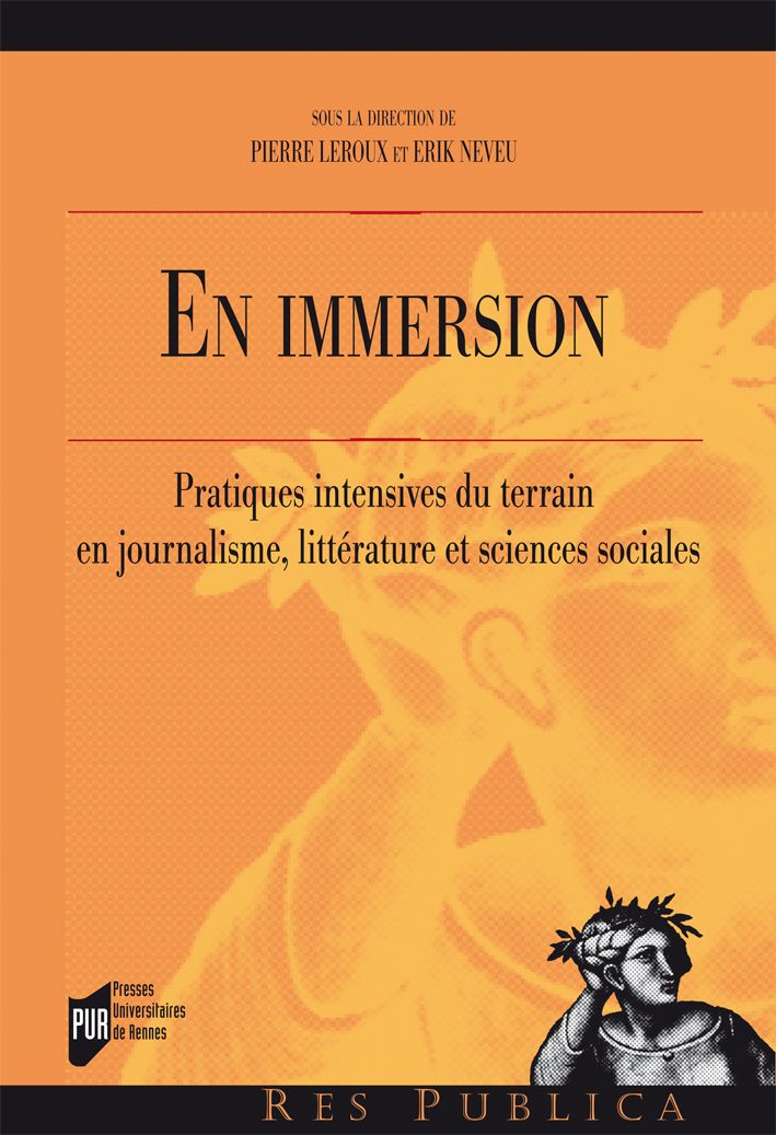 Pierre Leroux et Erik Neveu (dir.), En immersion. Pratiques intensives du terrain en journalisme, littérature et sciences sociales