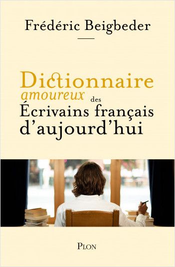 Frédéric Beigbeder, Dictionnaire amoureux des écrivains français d'aujourd'hui