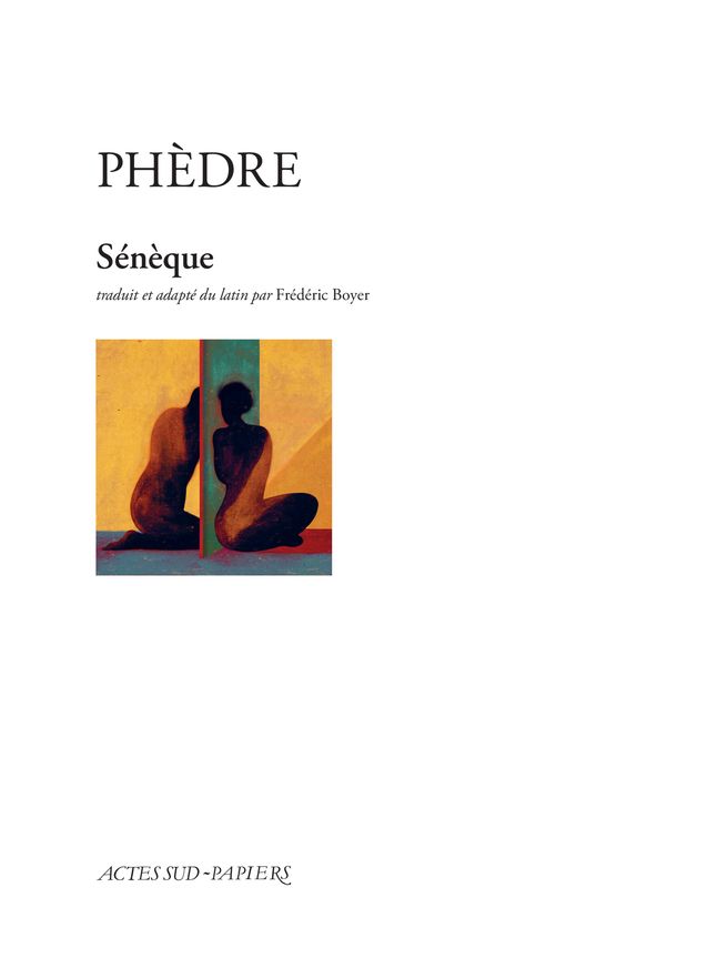 Sénèque, Phèdre (trad. Frédéric Boyer)