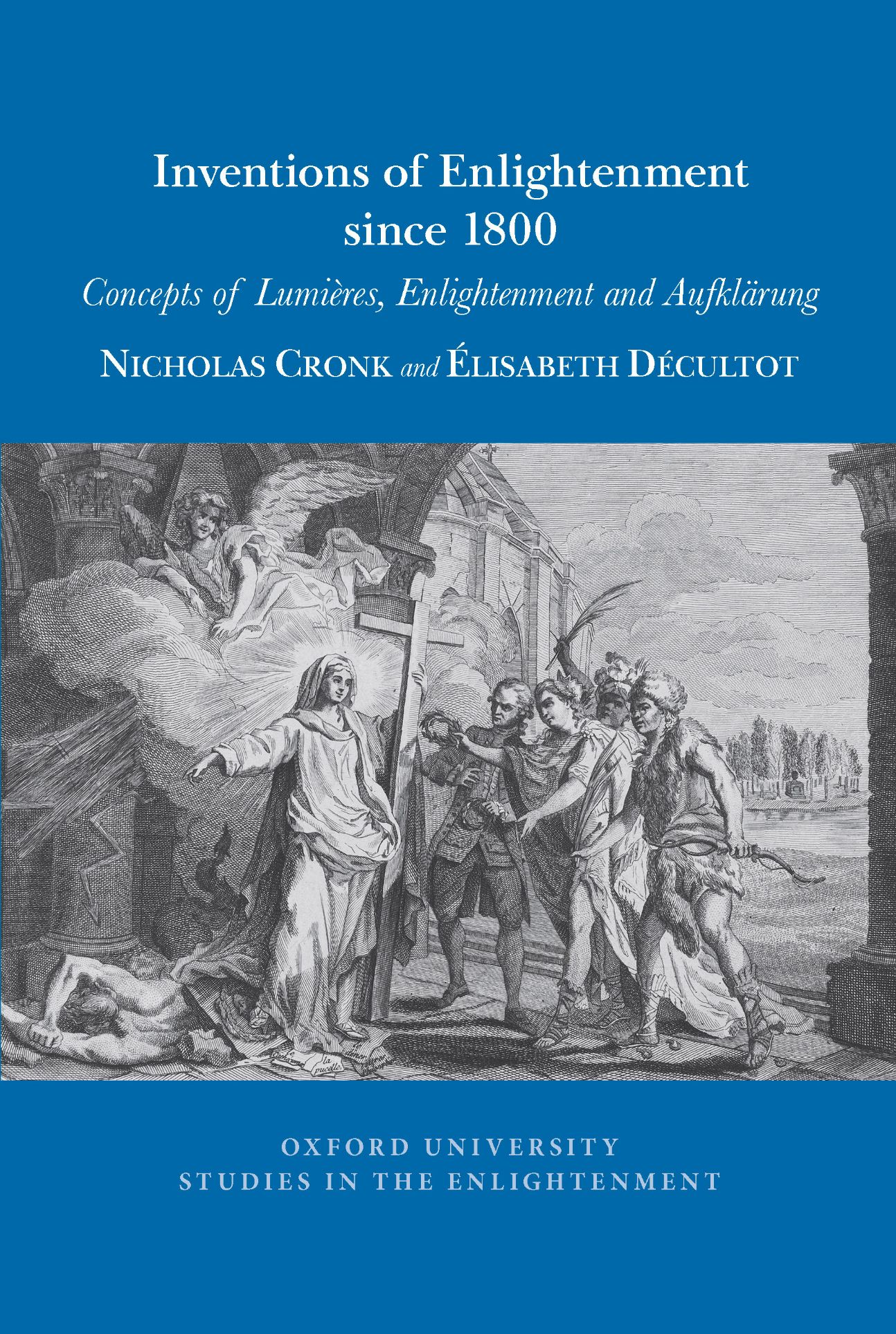 N. Cronk and E. Décultot, Inventions of Enlightenment Since 1800. Concepts of Lumières, Enlightenment and Aufklärung 