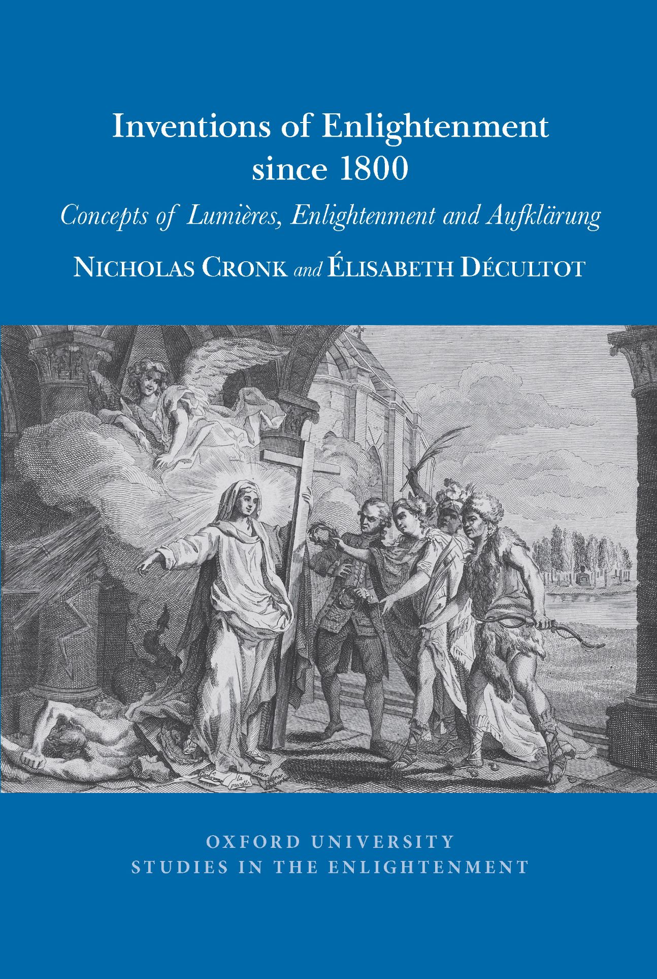 N. Cronk and E. Décultot, Inventions of Enlightenment Since 1800. Concepts of Lumières, Enlightenment and Aufklärung