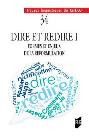 Sophie Anquetil Sophie, Cindy Lefebvre-Scodeller, Régis Mauroy, Olivier Polge, Dire et redire I. Formes et enjeux de la reformulation