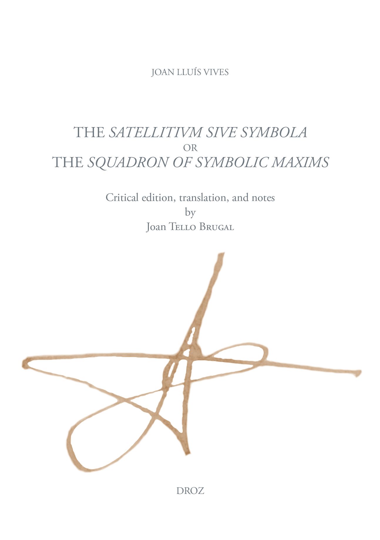 Joan Lluís Vives, Joan Tello Brugal (éd.), The Satellitium siue symbola, or the Squadron of symbolic maxims