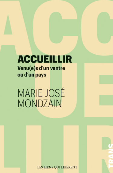 Marie José Mondzain, Accueillir. Venu(e)s d'un ventre ou d'un pays