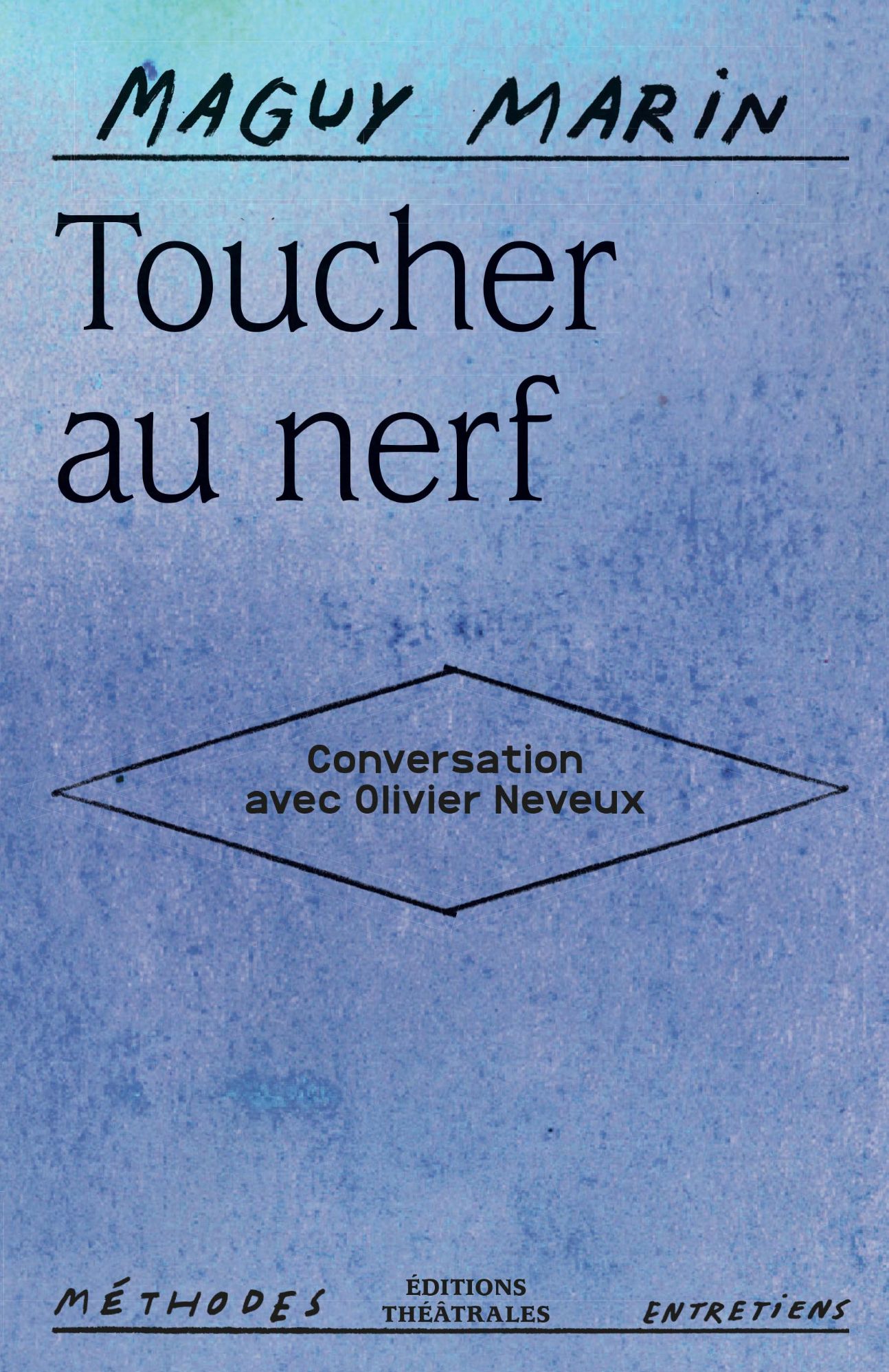 Maguy Marin, Toucher au nerf. Conversation avec Olivier Neveux