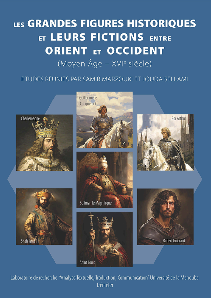 Sellami Jouda, Marzouki Samir (dir.), Les grandes figures historiques et leurs fictions entre Orient et Occident (Moyen Âge-XVIe siècle)