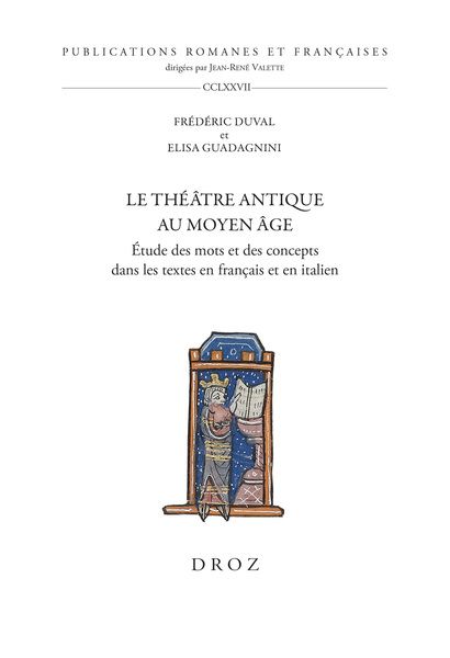 Frédéric Duval et Elisa Guadagnini, Le théâtre antique au Moyen Âge. Étude des mots et des concepts dans les textes en français et en italien