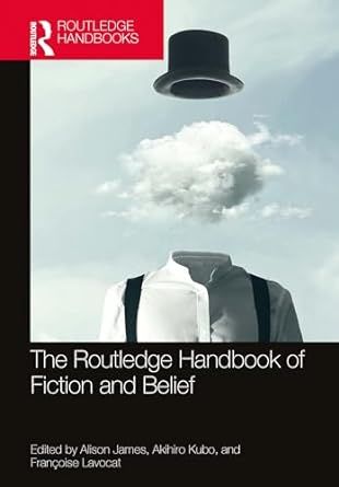 Alison James, Akihiro Kubo, Françoise Lavocat (dir.), The Routledge Handbook of Fiction and Belief