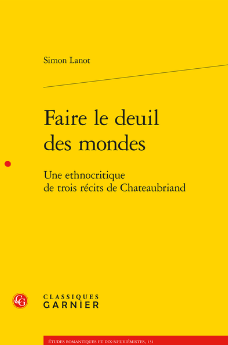 Simon Lanot, Faire le deuil des mondes. Une ethnocritique de trois récits de Chateaubriand