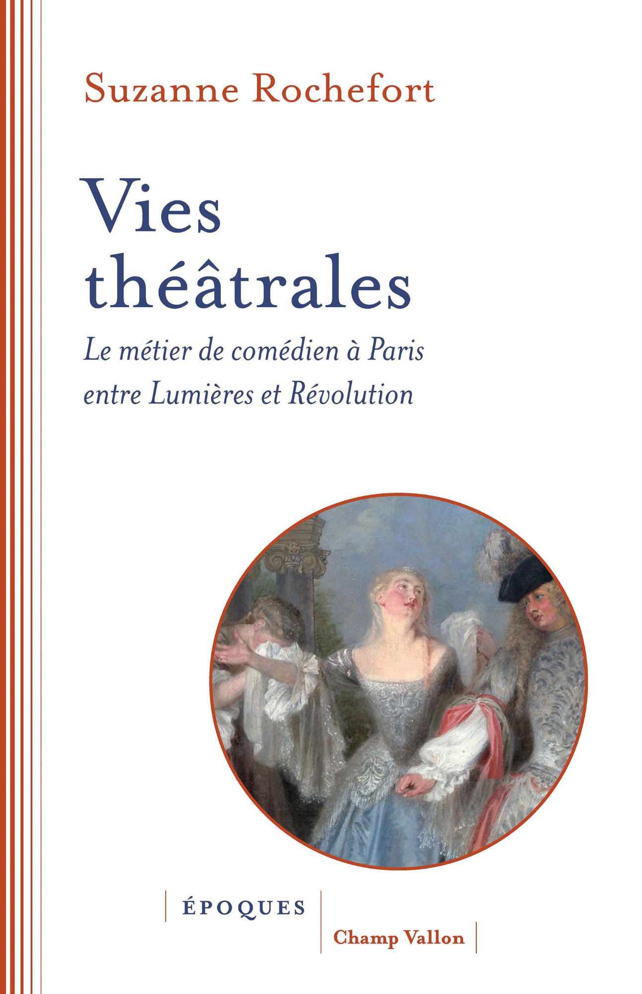 Suzanne Rochefort, Vies théâtrales. Le métier de comédien à Paris entre Lumières et Révolution (préf. d'Antoine Lilti)