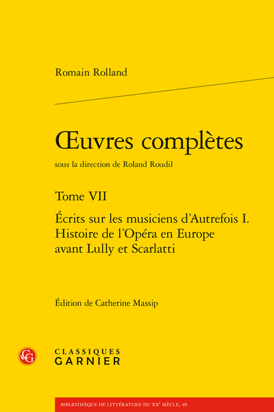 Romain Rolland, Œuvres complètes, t. VII : Écrits sur les musiciens d’Autrefois I. Histoire de l’Opéra en Europe avant Lully et Scarlatti, (éd. Catherine Massip, Roland Roudil)