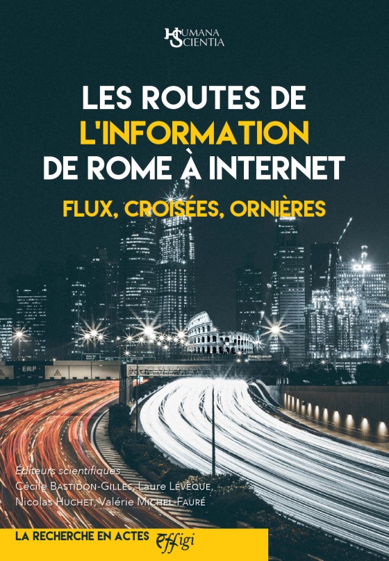 Cécile Bastidon-Gilles, Laure Lévêque, Nicolas Huchet, Valérie Michel-Fauré (dir.), Les routes de l’information de Rome à Internet. Flux, croisées, ornières