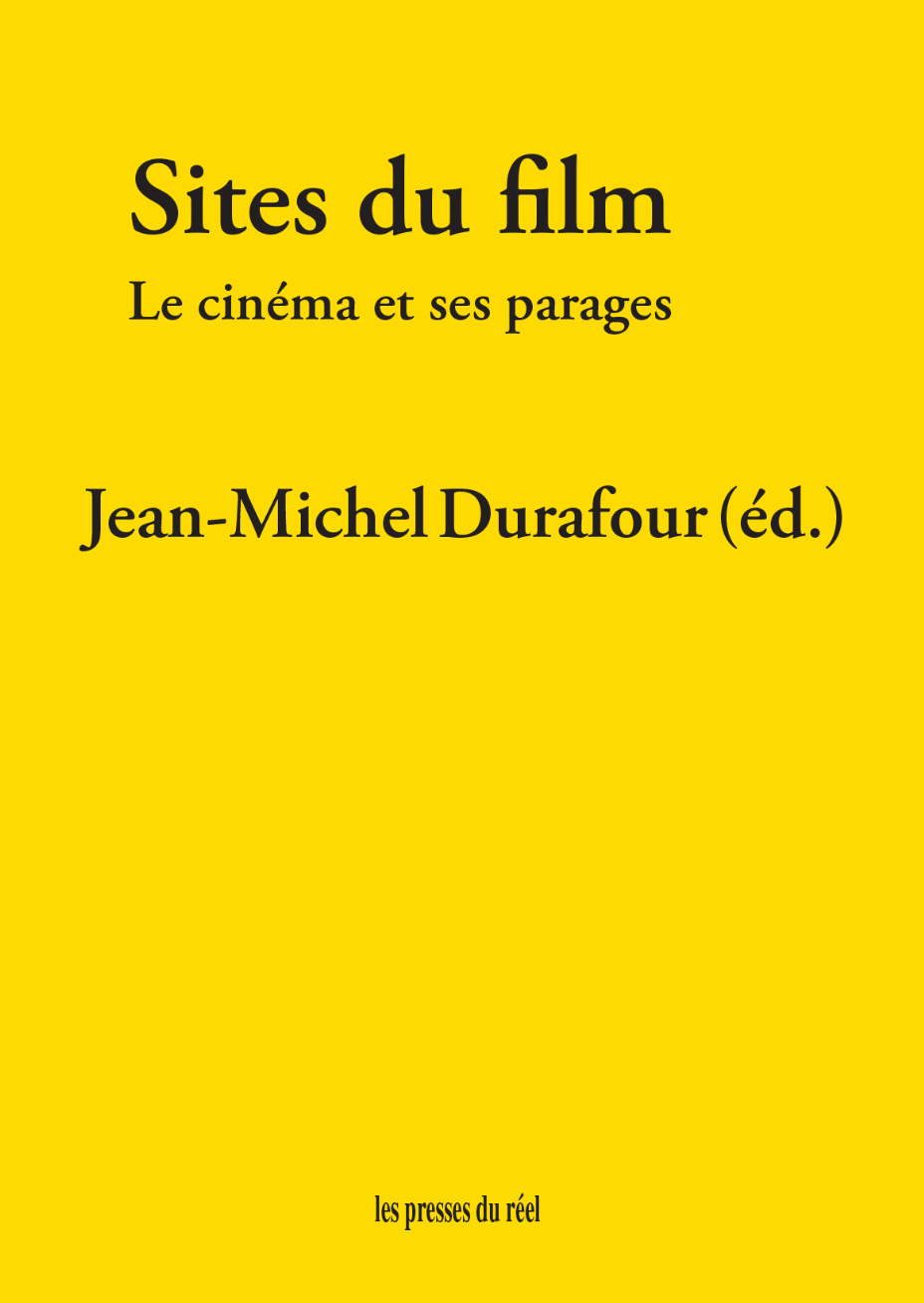 Jean-Michel Durafour (éd.), Sites du film. Le cinéma et ses parages