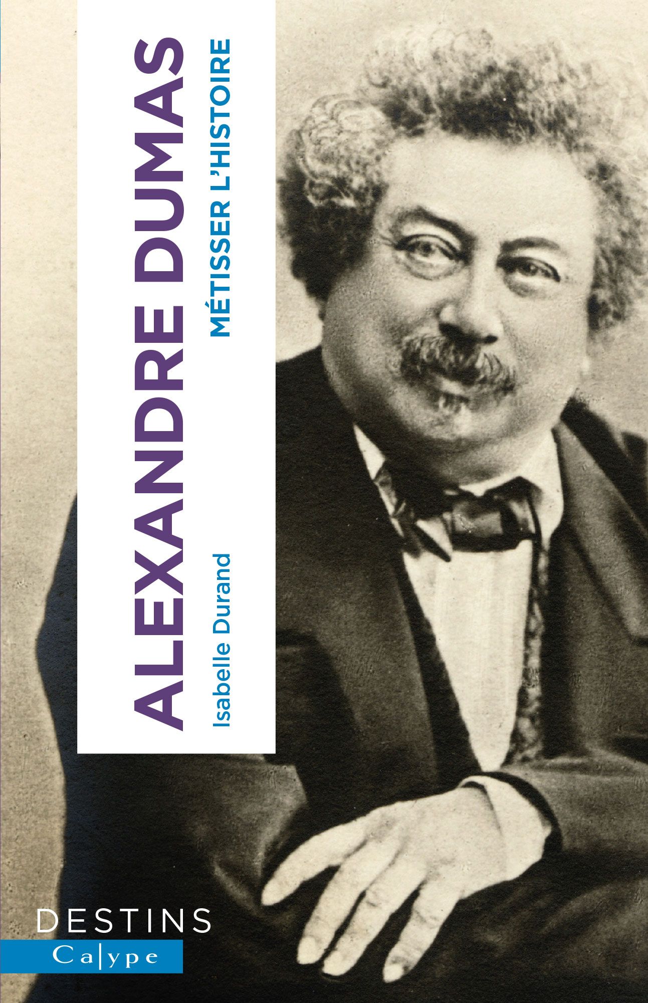 Isabelle Durand, Alexandre Dumas. Métisser l'Histoire