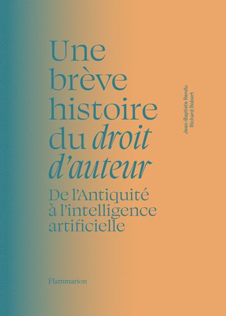 Jean-Baptiste Rendu, Richard Robert, Une brève histoire du droit d’auteur. De l’Antiquité à l’intelligence artificielle