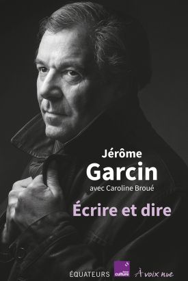 Jérôme Garcin, Écrire et dire