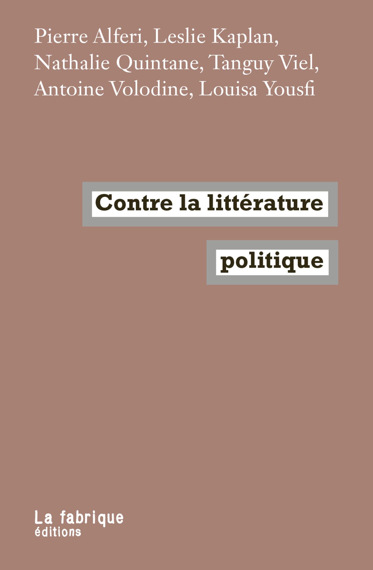 P. Alferi, L. Kaplan, N. Quintane, T. Viel, A. Volodine et L. Yousfi, Contre la littérature politique