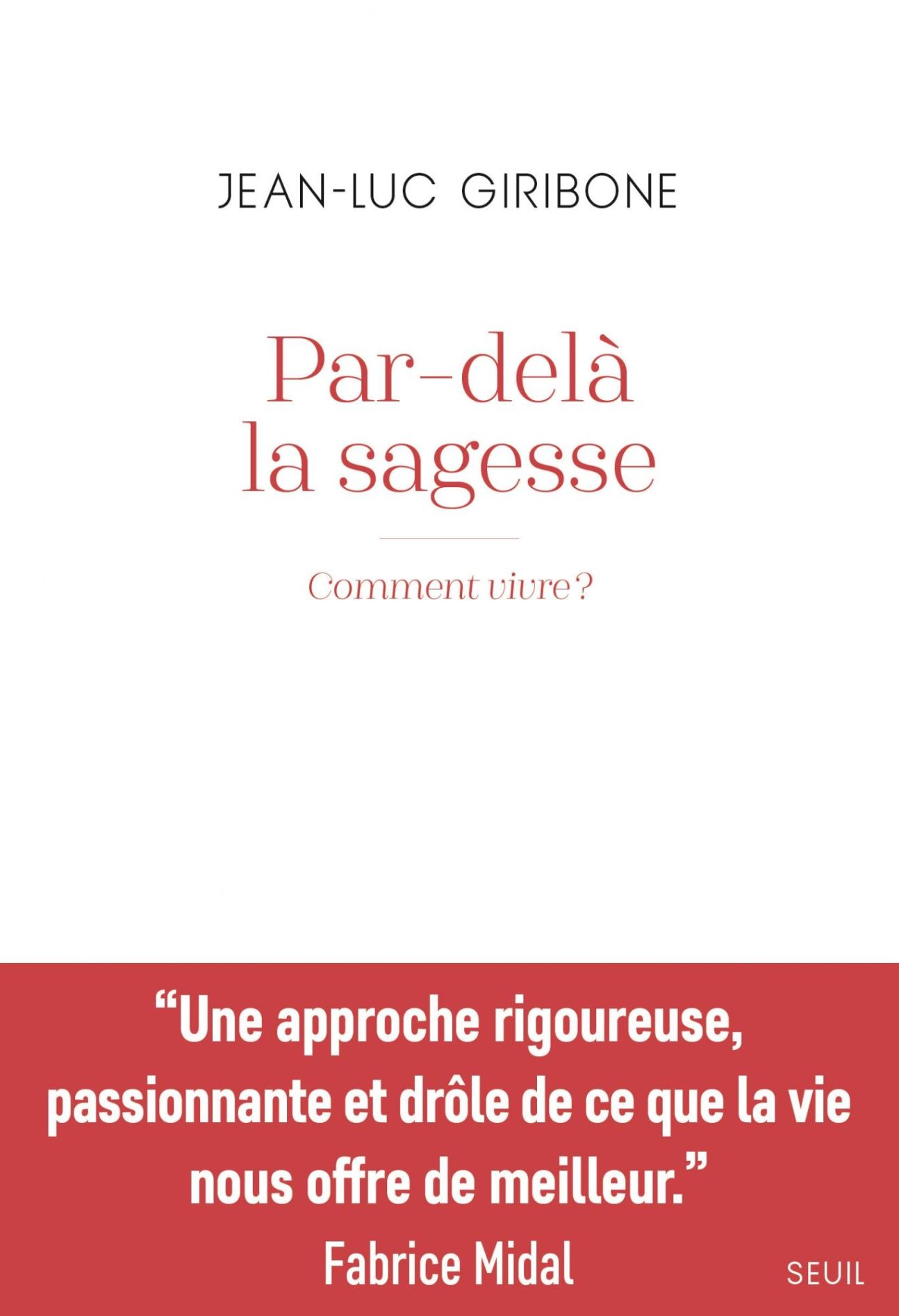 Jean-Luc Giribone, Par-delà la sagesse. Comment vivre ? 