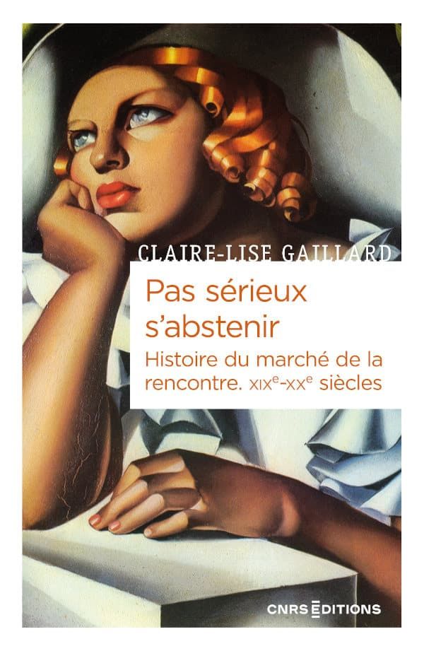 Claire-Lise Gaillard, Pas sérieux s’abstenir. Histoire du marché de la rencontre XIXe-XXe siècle