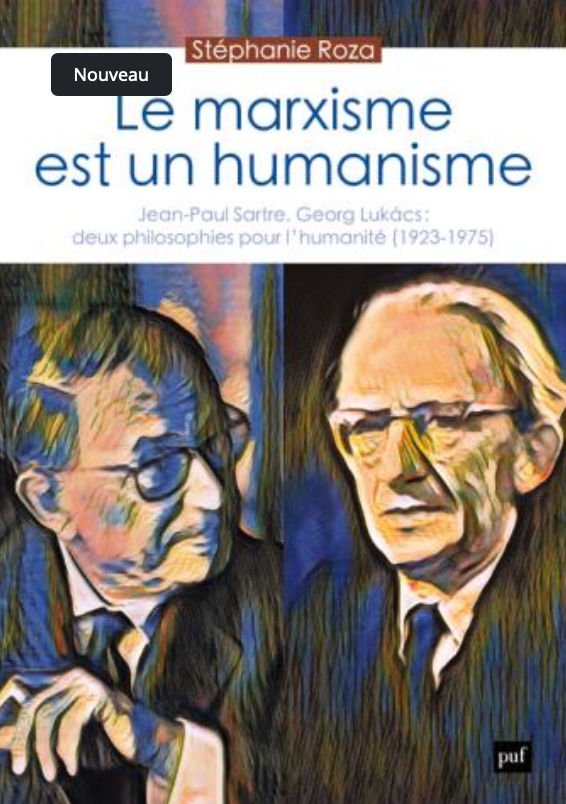 Stéphanie Roza, Le marxisme est un humanisme. Jean-Paul Sartre et Georg Lukács, deux philosophies pour l'humanité (1923-1975)