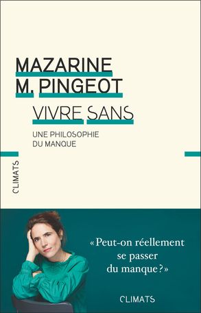 Mazarine M. Pingeot, Vivre sans. Une philosophie du manque