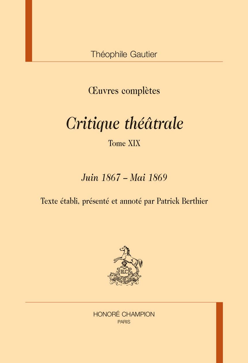 Théophile Gautier, Œuvres complètes, Critique Théâtrale, t. XIX. Juin 1867-Mai 1869 (éd. Patrick Berthier)
