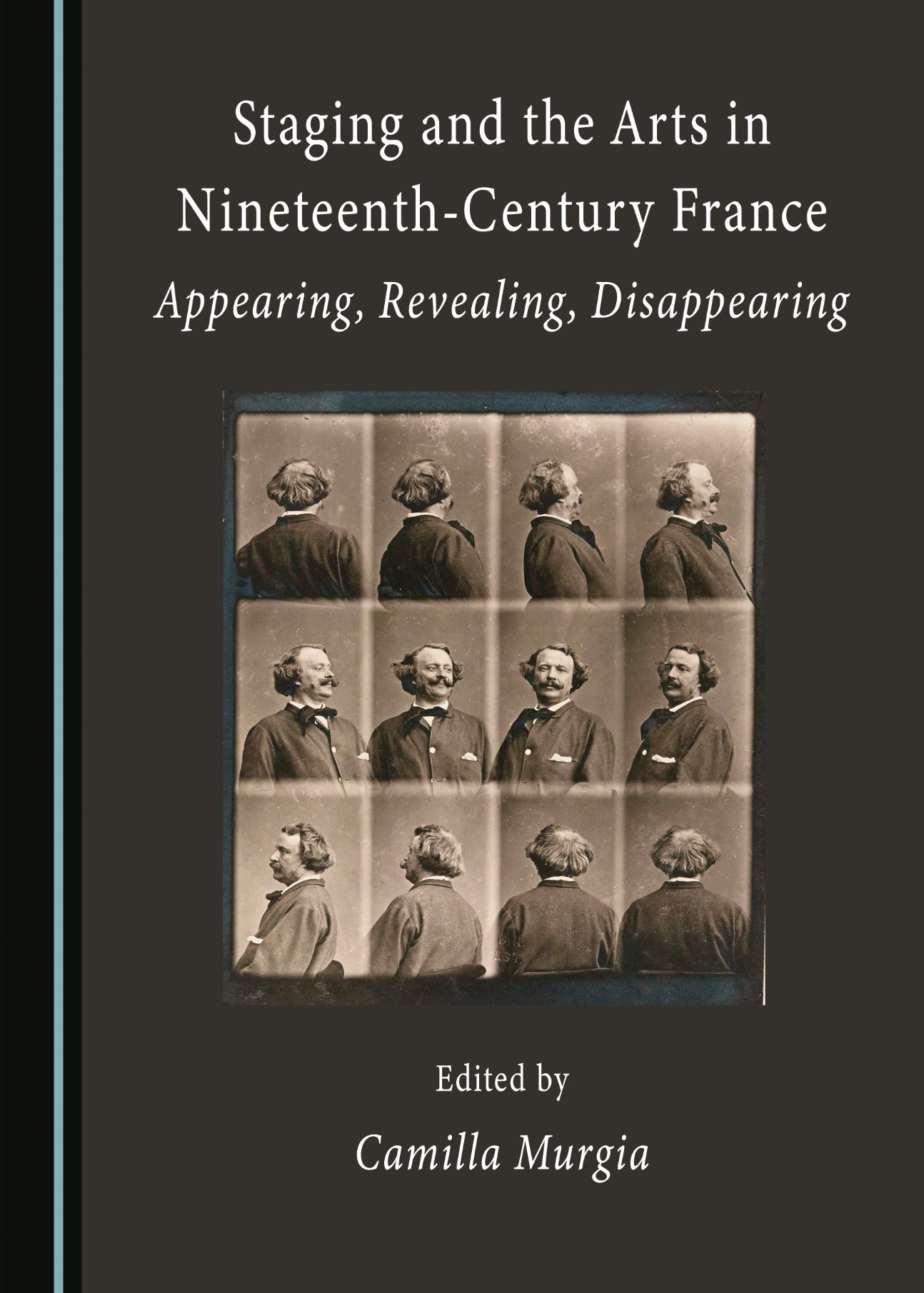 Camilla Murgia (dir.), Staging and the Arts in Nineteenth-Century France: Appearing, Revealing, Disappearing