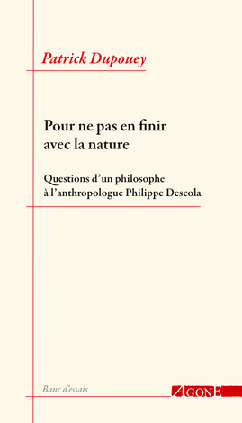 Patrick Dupouey, Pour ne pas en finir avec la nature. Questions d'un philosophe à l'anthropologue Phille Descola