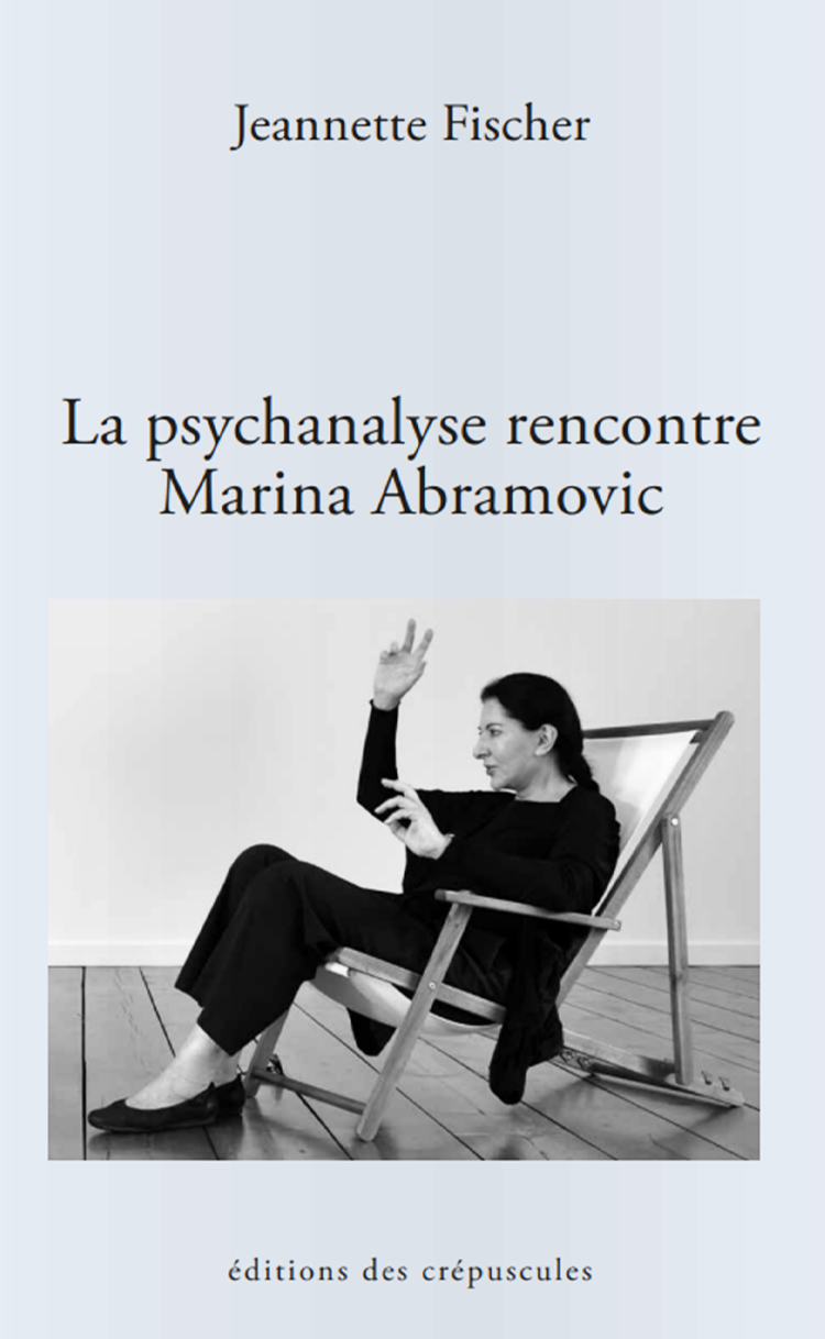 Jeannette Fischer, La psychanalyse rencontre Marina Abramovic (trad. Thomas Hunkeler)