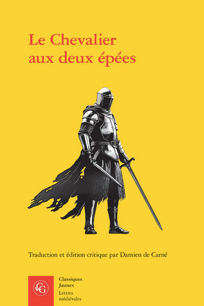 Le Chevalier aux deux épées. Roman arthurien anonyme du XIIIe siècle (éd. & trad. Damien de Carné)