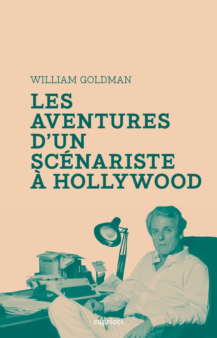 William Goldman, Les Aventures d’un scénariste à Hollywood